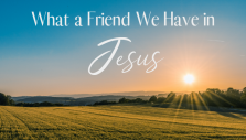 Summer Soul Refresher: ‘What a Friend We Have in Jesus’