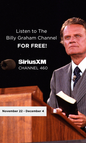 Listen to The Billy Graham Channel for Free! November 22 thru December 4. Sirius X M Channel 460.
