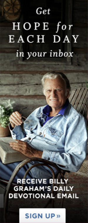 Get Hope for Each Day in your inbox. Receive Billy Graham\s Daily Devotional Email. Sign up.
