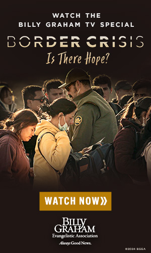 Watch the Billy Graham TV Special: Border Crisis, Is There Hope? Watch Now.