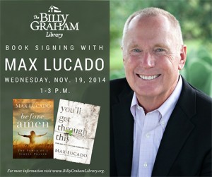 Max Lucado Book-Signing: Nov. 19 - The Billy Graham Library Blog