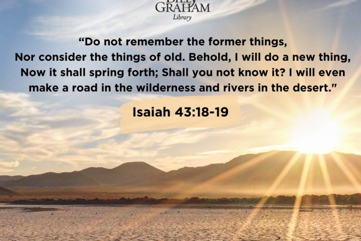 Isaiah 4318-19 - The Billy Graham Library