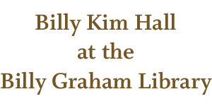 Billy Kim Hall at the Billy Graham Library – PRESS ROOM