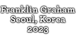 Franklin Graham in Seoul, Korea – PRESS ROOM